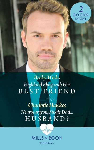 Cover for Becky Wicks · Highland Fling With Her Best Friend / Neurosurgeon, Single Dad...Husband?: Highland Fling with Her Best Friend / Neurosurgeon, Single Dad...Husband? (Pocketbok) (2023)