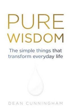 Cover for Dean Cunningham · Pure Wisdom: The Simple Things That Transform Everyday Life (Paperback Bog) (2011)
