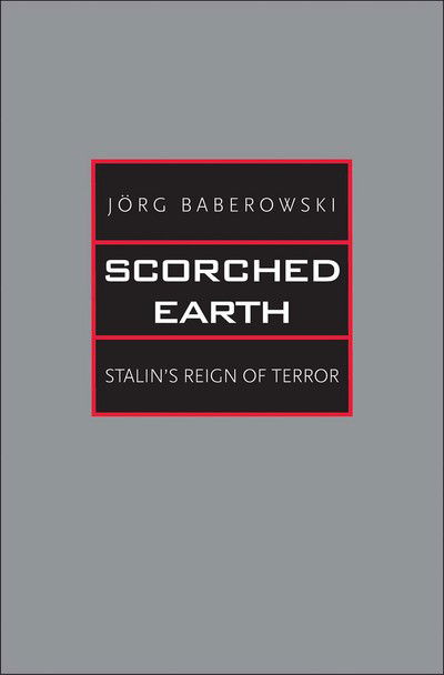 Cover for Jorg Baberowski · Scorched Earth: Stalin's Reign of Terror - Yale-Hoover Series on Authoritarian Regimes (Hardcover Book) (2017)