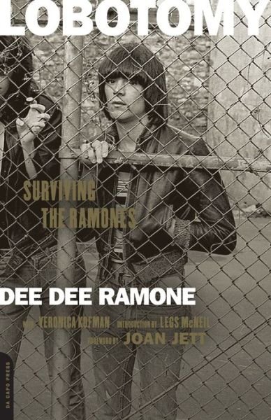 Lobotomy Surviving the Ramones - Dee Dee Ramone - Books - Da Capo Press - 9780306824982 - March 1, 2016