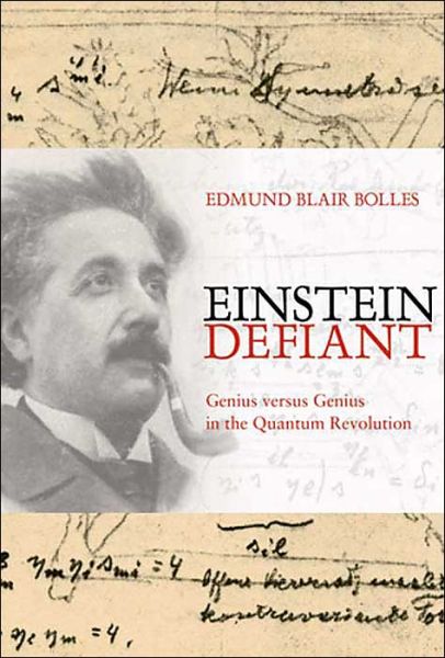 Cover for Edmund Blair Bolles · Einstein Defiant: Genius Versus Genius in the Quantum Revolution (Hardcover Book) (2004)