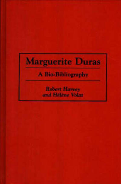Marguerite Duras: A Bio-Bibliography - Bio-Bibliographies in World Literature - Harvey, Prof Robert (Stony Brook University, USA) - Books - Bloomsbury Publishing Plc - 9780313288982 - March 11, 1997