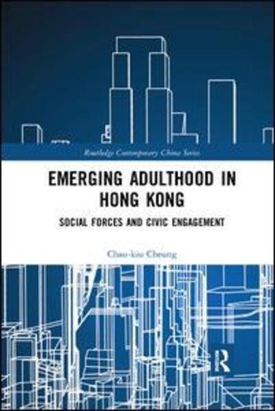 Cover for Chau-kiu Cheung · Emerging Adulthood in Hong Kong: Social Forces and Civic Engagement - Routledge Contemporary China Series (Paperback Bog) (2019)
