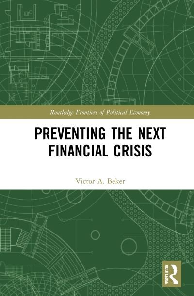 Cover for Beker, Victor A. (Universidad de Buenos Aires, Argentina) · Preventing the Next Financial Crisis - Routledge Frontiers of Political Economy (Gebundenes Buch) (2021)