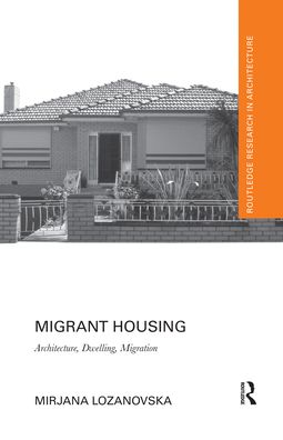 Cover for Lozanovska, Mirjana (Senior Lecturer, Deakin University, Australia) · Migrant Housing: Architecture, Dwelling, Migration - Routledge Research in Architecture (Paperback Book) (2020)