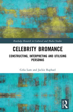 Cover for Celia Lam · Celebrity Bromances: Constructing, Interpreting and Utilising Personas - Routledge Research in Cultural and Media Studies (Hardcover Book) (2022)