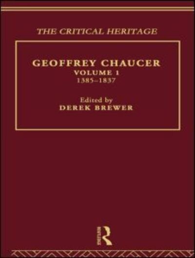 Geoffrey Chaucer: The Critical Heritage Volume 1 1385-1837 - Derek Brewer - Bücher - Taylor & Francis Ltd - 9780415133982 - 9. November 1995