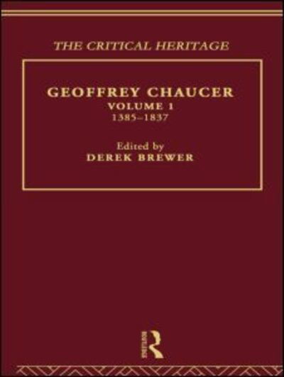 Geoffrey Chaucer: The Critical Heritage Volume 1 1385-1837 - Derek Brewer - Bücher - Taylor & Francis Ltd - 9780415133982 - 9. November 1995