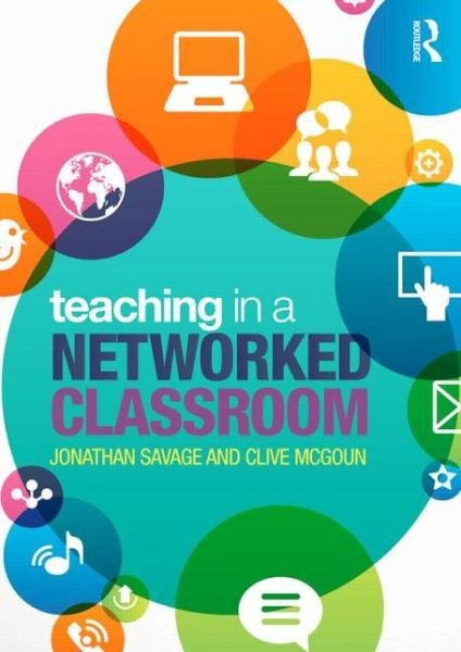 Cover for Savage, Jonathan (Manchester Metropolitan University) · Teaching in a Networked Classroom (Paperback Bog) (2015)