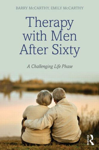 Cover for McCarthy, Barry (American University, Washington D.C., USA) · Therapy with Men after Sixty: A Challenging Life Phase (Paperback Book) (2014)