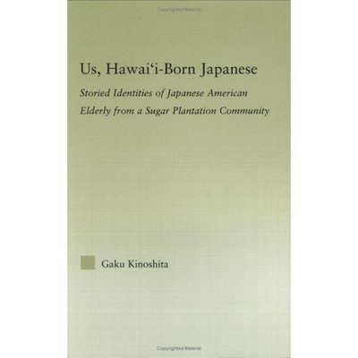 Cover for Gaku Kinoshita · Us, Hawai'i-born Japanese: Storied Identities of Japanese American Elderly from a Sugar Plantation Community - Studies in Asian Americans (Innbunden bok) (2006)