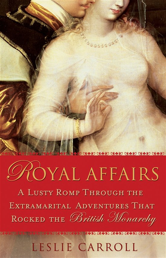 Cover for Leslie Carroll · Royal Affairs: A Lusty Romp Through the Extramarital Adventures that Rocked the British Monarachy (Paperback Book) (2008)