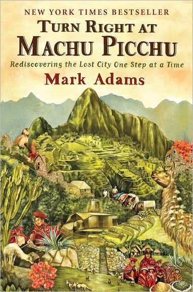 Cover for Mark Adams · Turn Right At Machu Picchu: Rediscovering the Lost City One Step at a Time (Taschenbuch) (2012)