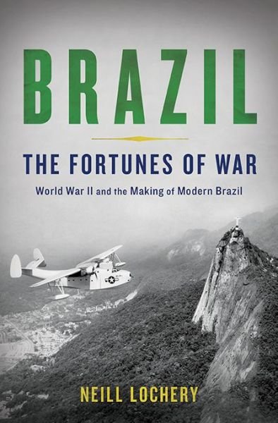 Cover for Neill Lochery · Brazil: The Fortunes of War (Hardcover Book) (2014)