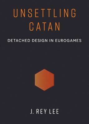 Cover for J. Rey Lee · Unsettling Catan: Detached Design in Eurogames (Taschenbuch) (2025)
