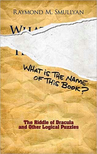 Cover for Raymond M. Smullyan · What is the Name of This Book?: The Riddle of Dracula and Other Logical Puzzles - Dover Recreational Math (Paperback Book) (2011)