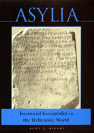 Cover for Kent J. Rigsby · Asylia: Territorial Inviolability in the Hellenistic World - Hellenistic Culture and Society (Hardcover Book) (1997)