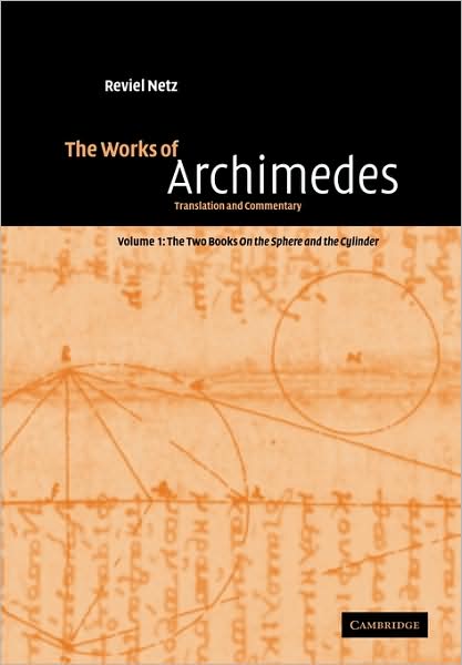 The Works of Archimedes: Volume 1, The Two Books On the Sphere and the Cylinder: Translation and Commentary - Archimedes - Books - Cambridge University Press - 9780521117982 - July 30, 2009
