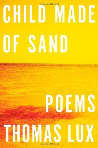 Child Made of Sand: Poems - Thomas Lux - Kirjat - Houghton Mifflin Harcourt - 9780547580982 - tiistai 27. marraskuuta 2012