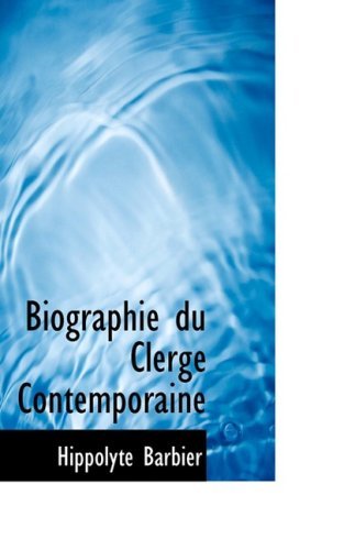 Cover for Hippolyte Barbier · Biographie Du Clerge Contemporaine (Gebundenes Buch) [French edition] (2008)