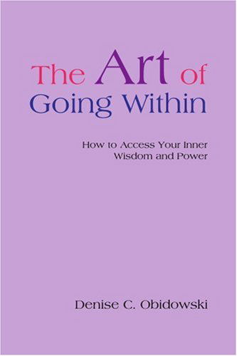 Cover for Denise Obidowski · The Art of Going Within: How to Access Your Inner Wisdom and Power (Paperback Book) (2006)