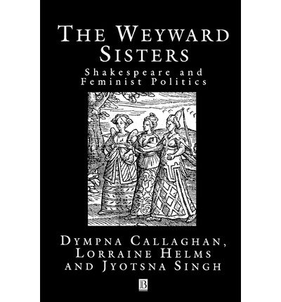 Cover for Callaghan, Dympna (Syracuse University, New York) · The Weyward Sisters: Shakespeare and Feminist Politics (Pocketbok) (1994)