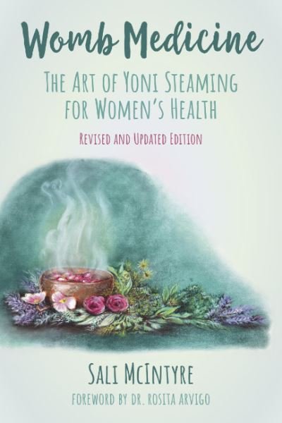 Cover for McIntyre, Sali (Sali McIntyre) · Womb Medicine - Revised and Updated Edition: The Art of Yoni Steaming for Women's Health (Pocketbok) (2024)