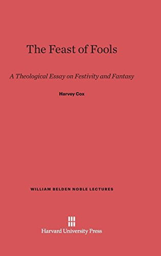 Cover for Harvey Cox · The Feast of Fools: A Theological Essay on Festivity and Fantasy - William Belden Noble Lectures (Hardcover Book) [Reprint 2013 edition] (1969)