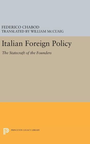 Cover for Federico Chabod · Italian Foreign Policy: The Statecraft of the Founders, 1870-1896 - Princeton Legacy Library (Hardcover Book) (2016)