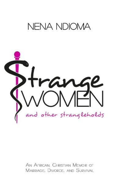 Strange Women and Other Strangleholds - Nena Ndioma - Books - Storyshewrote Media - 9780692509982 - October 16, 2015