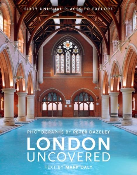 Cover for Mark Daly · London Uncovered (New Edition): More than Sixty Unusual Places to Explore - Unseen London (Gebundenes Buch) [Revised edition] (2018)