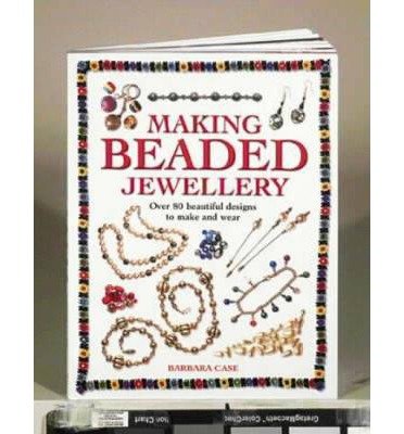 Cover for Case, Barbara (Author) · Making Beaded Jewellery: Over 80 Beautiful Designs to Make and Wear (Paperback Bog) [New edition] (2003)
