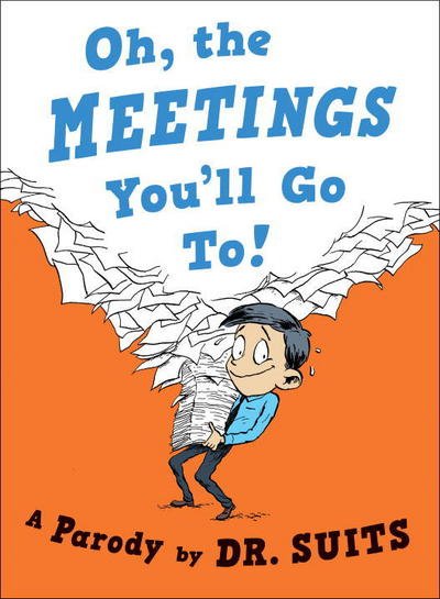 Oh, The Meetings You'll Go To - Dr. Suits - Books - Prentice Hall Press - 9780735213982 - April 18, 2017
