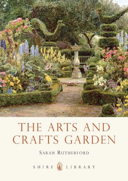 Cover for Sarah Rutherford · The Arts and Crafts Garden - Shire Library (Paperback Bog) (2013)