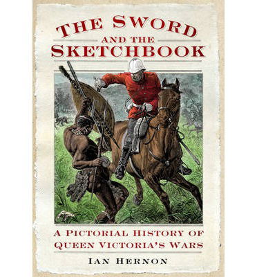 Cover for Ian Hernon · The Sword and the Sketch Book: A Pictorial History of Queen Victoria's Wars (Paperback Book) (2012)