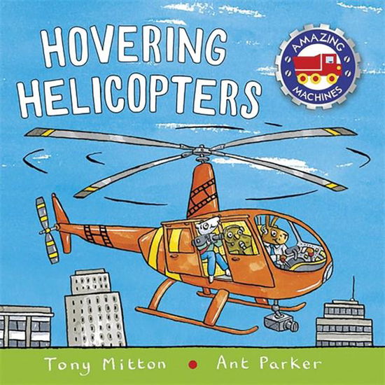 Cover for Tony Mitton · Amazing Machines: Hovering Helicopters (N/A) [Main Market Ed. - UK edition] (2017)