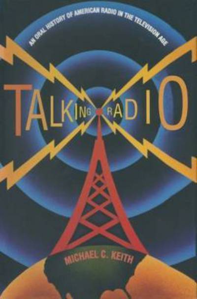 Cover for Michael C. Keith · Talking Radio: An Oral History of American Radio in the Television Age: An Oral History of American Radio in the Television Age (Hardcover Book) (1999)