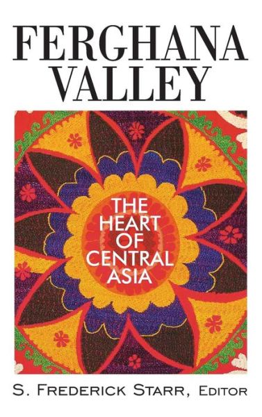 Cover for S. Frederick Starr · Ferghana Valley: The Heart of Central Asia - Studies of Central Asia and the Caucasus (Inbunden Bok) (2011)