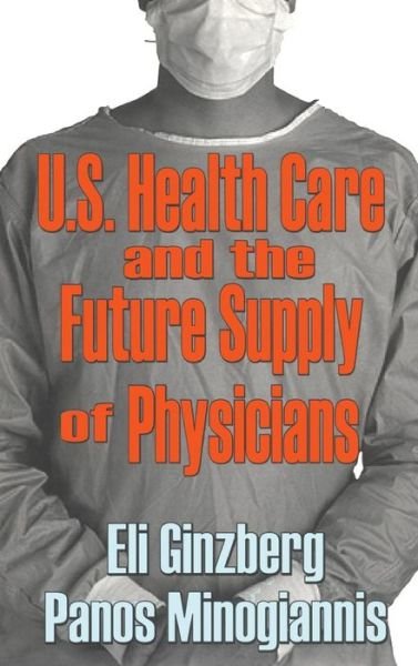 Cover for Eli Ginzberg · U.S. Healthcare and the Future Supply of Physicians (Hardcover Book) (2003)