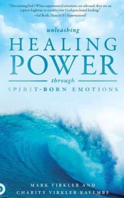 Cover for Mark Virkler · Unleashing Healing Power Through Spirit-Born Emotions (Hardcover Book) (2017)