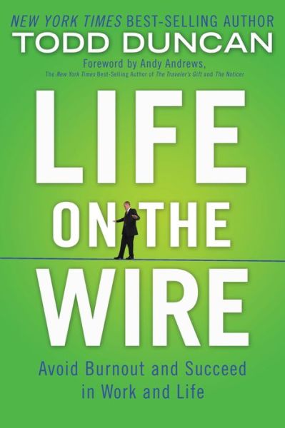 Cover for Todd Duncan · Life on the Wire: Avoid Burnout and Succeed in Work and Life (Hardcover Book) (2010)