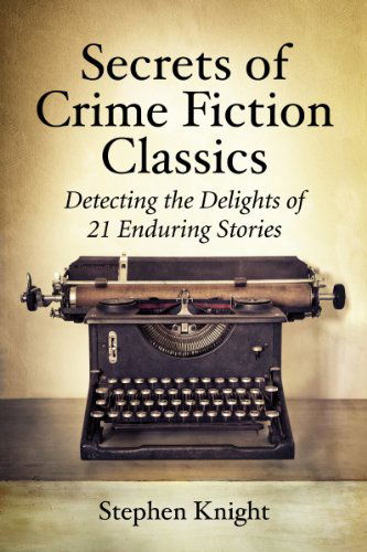 Cover for Stephen Knight · Secrets of Crime Fiction Classics: Detecting the Delights of 21 Enduring Stories (Taschenbuch) (2014)