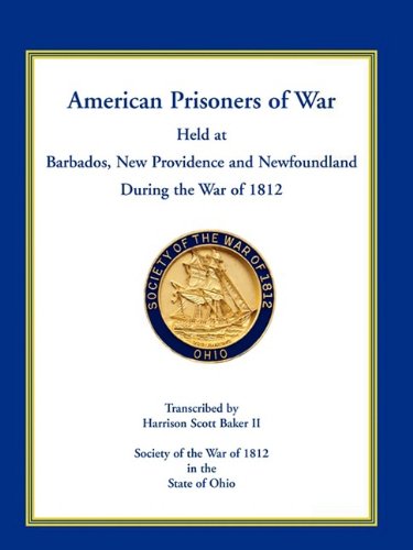Cover for Harrison Scott Baker · American Prisoners of War Held at Barbados, Newfoundland and New Providence During the War of 1812 (Paperback Book) (2009)
