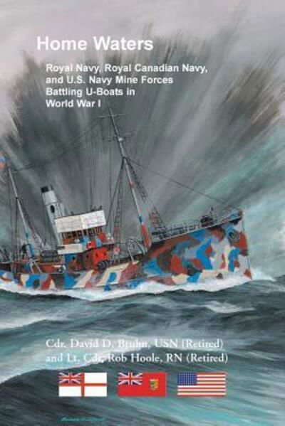 Cover for David Bruhn · Home Waters Royal Navy, Royal Canadian Navy, and U.S. Navy Mine Forces Battling U-Boats in World War I (Paperback Book) (2018)
