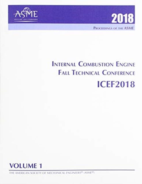 Cover for American Society of Mechanical Engineers · Print proceedings of the ASME 2018 Internal Combustion Engine Fall Technical Conference (ICEF2018): Volume 1: Large Bore Engines; Fuels; Advanced Combustion (Paperback Book) (2019)