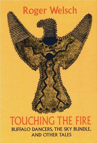 Cover for Roger Welsch · Touching the Fire: Buffalo Dancers, the Sky Bundle, and Other Tales (Paperback Book) [Reprint edition] (1997)