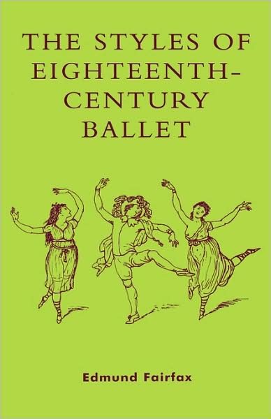 The Styles of Eighteenth-Century Ballet - Edmund Fairfax - Libros - Scarecrow Press - 9780810846982 - 24 de junio de 2003