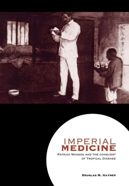 Cover for Douglas M. Haynes · Imperial Medicine: Patrick Manson and the Conquest of Tropical Disease (Hardcover Book) (2001)