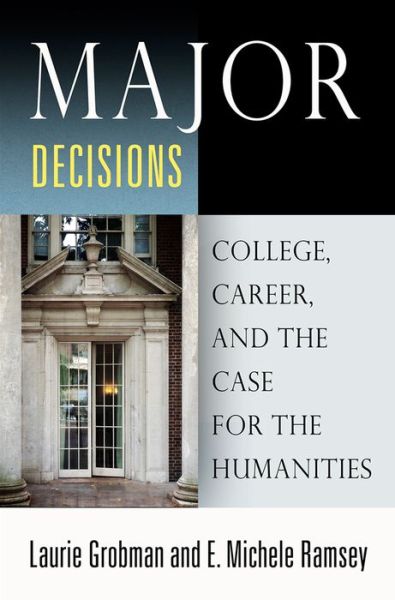 Cover for Laurie Grobman · Major Decisions: College, Career, and the Case for the Humanities (Paperback Book) (2020)