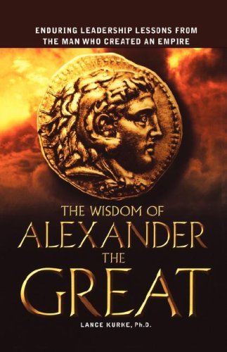 Cover for Lance B. Kurke Ph.d. · The Wisdom of Alexander the Great: Enduring Leadership Lessons from the Man Who Created an Empire (Paperback Book) (2007)